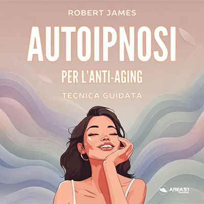 Robert James - Autoipnosi per l’anti-aging꞉ Tecnica guidata (2024) (mp3 - 128 kbps)