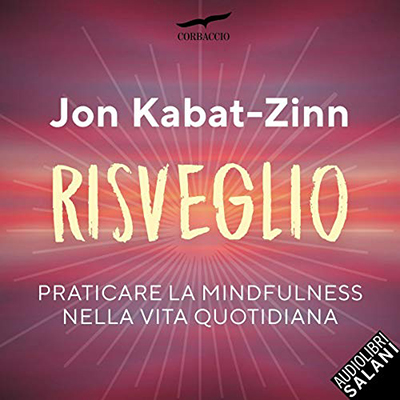Jon Kabat-Zinn - Risveglio꞉ Praticare la mindfulness nella vita quotidiana (2019) (mp3 - 128 kbps)