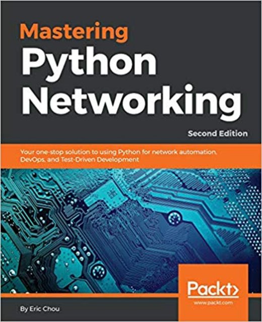 Mastering Python Networking: Your one-stop solution to using Python for network automation, DevOps... 2nd Edition