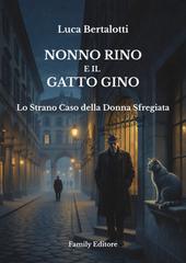 Luca Bertalotti – Nonno Rino e il Gatto Gino. Lo Strano Caso della Donna Sfregiata (2026)