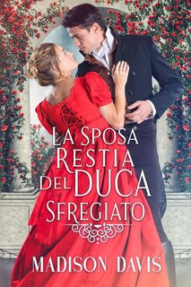 Madison Davis - La sposa restia del duca sfregiato (2024)