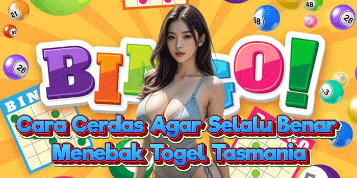 Cara Cerdas Agar Selalu Benar Menebak Togel Tasmania