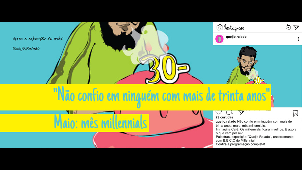 "Não confio em ninguém com mais de trinta anos." Maio: mês millennials na Imma