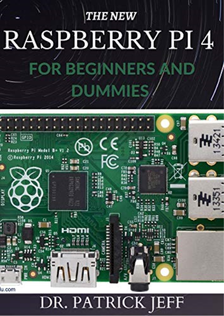 The New Raspberry Pi 4 For Beginners And Dummies: A Profound Guide To Set Up, Programming Raspberry Pi 4 Projects