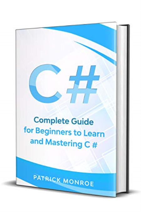 C#: Complete Guide for Beginners to Learn and Mastering C#