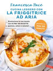 Francesca Pace – Cucina leggero con la friggitrice ad aria (2024)