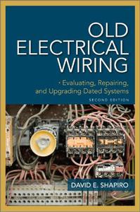 Old Electrical Wiring: Evaluating, Repairing, and Upgrading Dated Systems, 2nd Edition (True PDF)