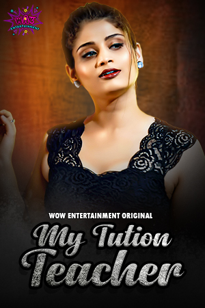  My Tution Teacher (2023) UNRATED 1080p HEVC HDRip WoW S01E01T02 Hot Series x265 AAC [600MB] Full Movie Download