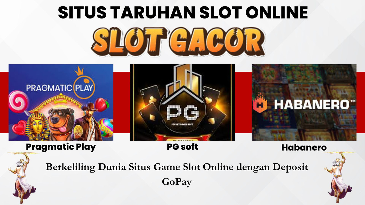 Berkeliling Dunia Situs Game Slot Online dengan Deposit GoPay