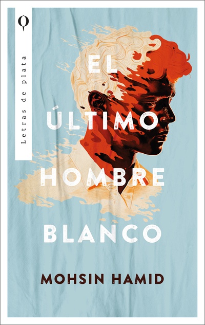 EL ULTIMO HOMBRE BLANCO, MOHSIN HAMID