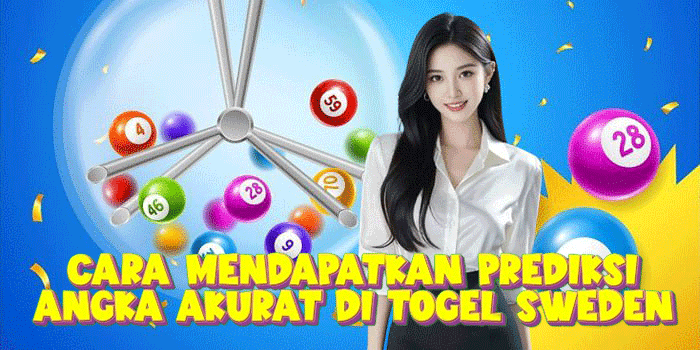 Cara Mendapatkan Prediksi Angka Akurat Di Togel Sweden