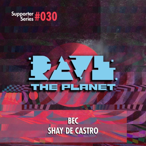 Shay De Castro - Rave the Planet: Supporter Series, Vol. 030 (2026) MP3