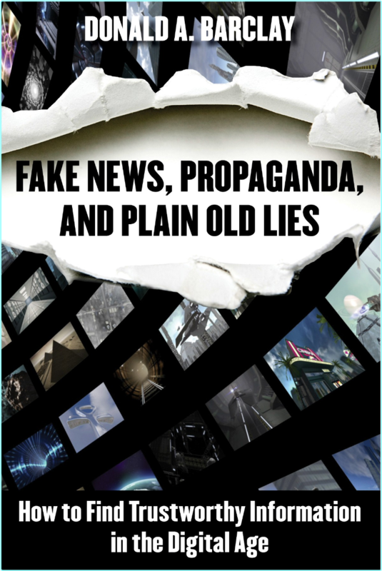 Fake News Propaganda And Plain Old Lies How To Find Trustworthy Information In The Digital Age PDF (Donald A. Barclay)
