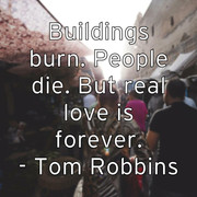 buildings-burn-people-die-but-real-love-is-forever-tom-robbins