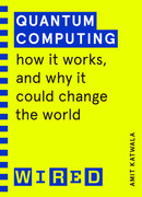 Quantum Computing How It Works and How It Could Change the World (WIRED Guides)