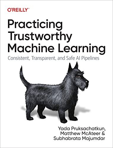 Practicing Trustworthy Machine Learning: Consistent, Transparent, and Fair AI Pipelines (True/Retail PDF, EPUB)