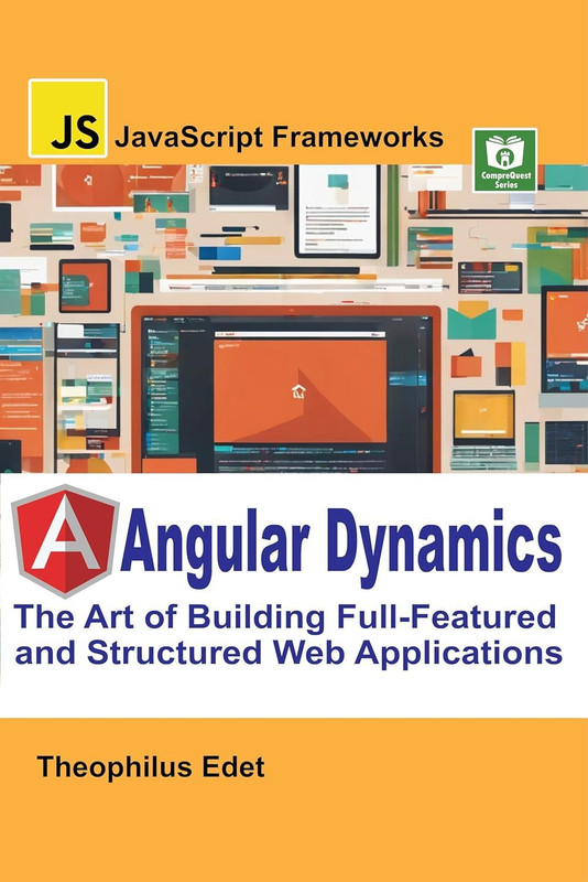 Angular Dynamics: The Art of Building Full-Featured and Structured Web Applications