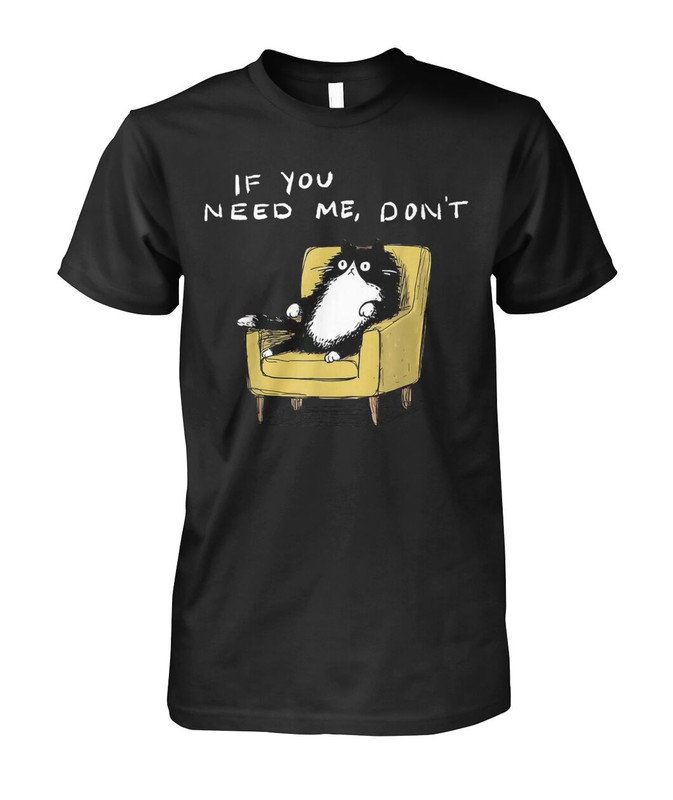 If You Need Me Don’t Funny Black Cat Shirt