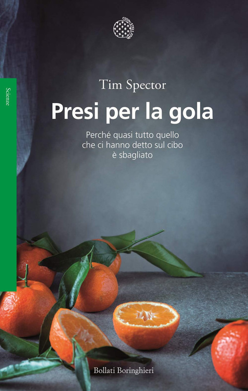 Tim Spector - Presi per la gola. Perché quasi tutto quello che ci hanno detto sul cibo è sbagliato (2020)