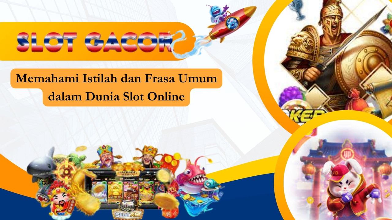 Memahami Istilah dan Frasa Umum dalam Dunia Slot Online