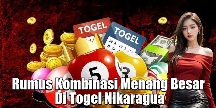 Rumus Kombinasi Menang Besar Di Togel Nikaragua