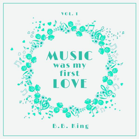 B.B. King – Music Was My First Love Vol. 1 (2022)