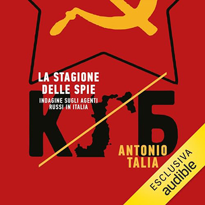 Antonio Talia - La stagione delle spie꞉ Indagine sugli agenti russi in Italia (2023) (mp3 - 128 kbps)