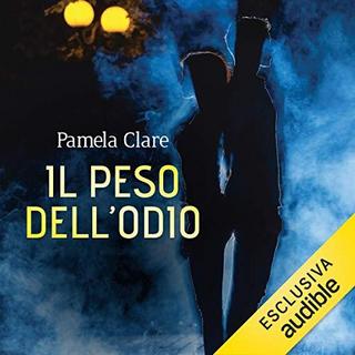 Pamela Clare - Il peso dell'odio (2019) .mp3 - 64 kbps