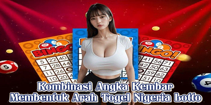 Kombinasi Angka Kembar Membentuk Arah Togel Nigeria Lotto