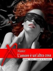 Xlater - L'amore è un'altra cosa (2013)