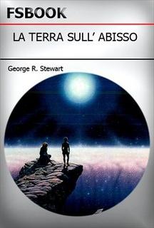 George R. Stewart - La terra sull'abisso (1990)