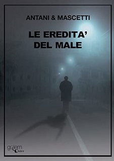 Corrado Antani e Nicola Mascetti - Le eredità del male (2022)