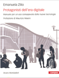 Emanuela Zilio - Protagonisti dell'era digitale. Manuale per un uso consapevole delle nuove tecnologie (2009)