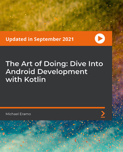 The Art of Doing: Dive Into Android Development with Kotlin | Packt