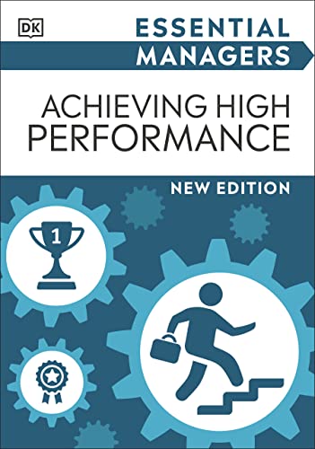 Achieving High Performance (DK Essential Managers), New Edition (PDF)