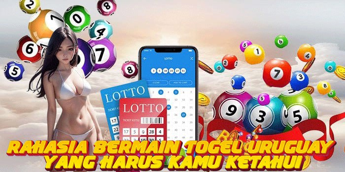 Rahasia Bermain Togel Uruguay Yang Harus Kamu Ketahui
