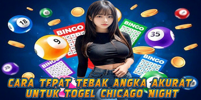 Cara Tepat Tebak Angka Akurat untuk Togel Chicago Night