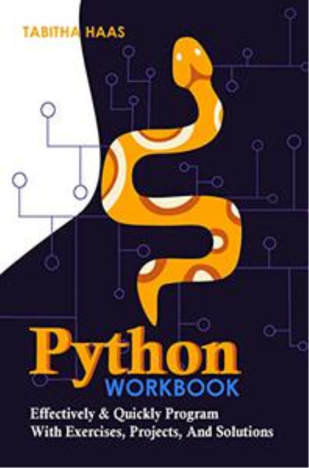 Python Workbook:Effectively & Quickly Program With Exercises, Projects, And Solutions