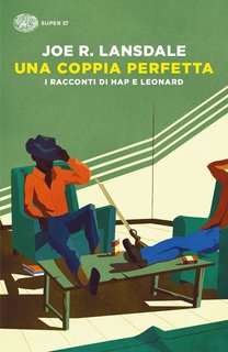 Joe R. Lansdale - Una coppia perfetta.  I racconti di Hap e Leonard (2013)