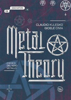 Claudio Kulesko, Gioele Cima - Metal Theory. Esegesi del vero metallo (2024)