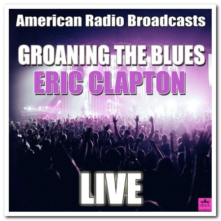Eric Clapton   Groaning The Blues (2020)