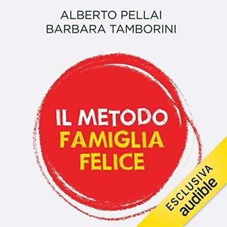 Alberto Pellai, Barbara Tamborini - Il metodo famiglia felice (2018) .mp3 - 64 kbps