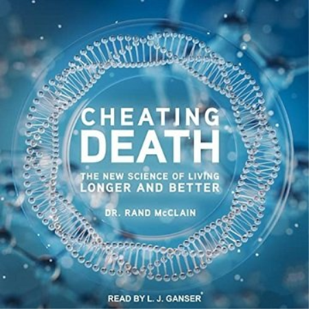 Cheating Death: The New Science of Living Longer and Better [Audiobook]