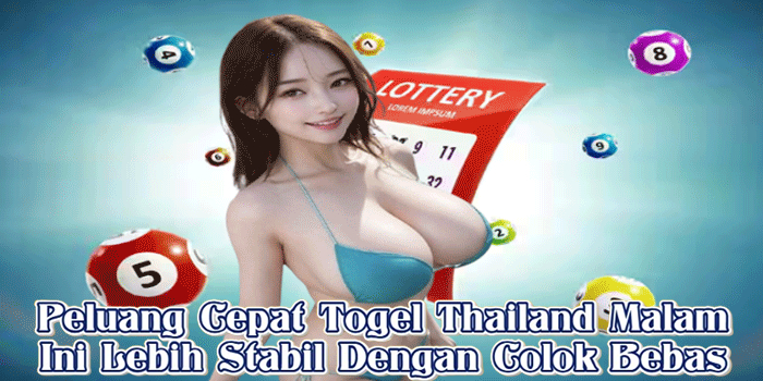 Peluang Cepat Togel Thailand Malam Ini Lebih Stabil Dengan Colok Bebas