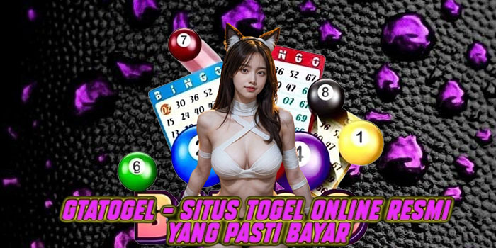 Gtatogel – Situs Togel Online Resmi yang Pasti Bayar