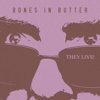 [Slika: Bones-In-Butter-They-Live-folder.jpg]
