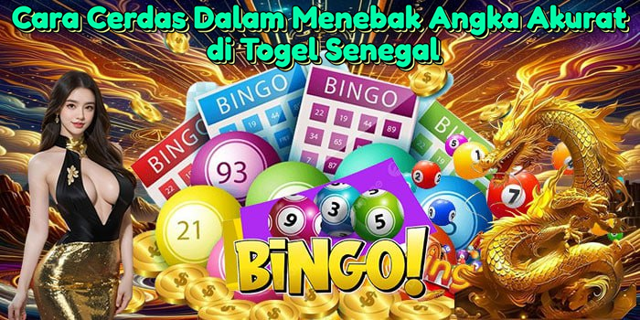 Cara Cerdas Dalam Menebak Angka Akurat di Togel Senegal
