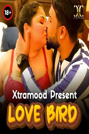 Love Bird (2023) Xtramood Hindi Short Film Uncensored