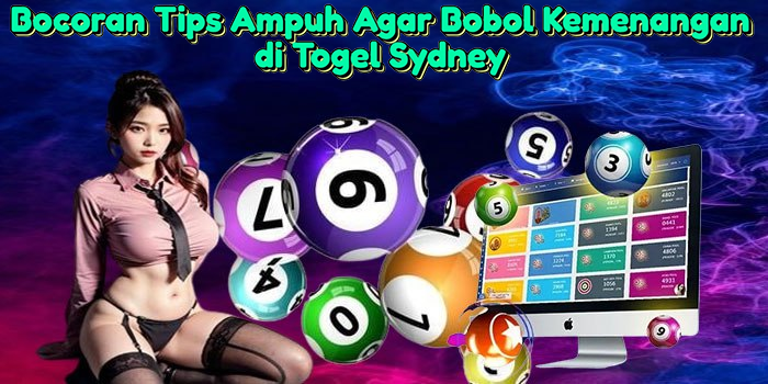 Bocoran Tips Ampuh Agar Bobol Kemenangan di Togel Sydney