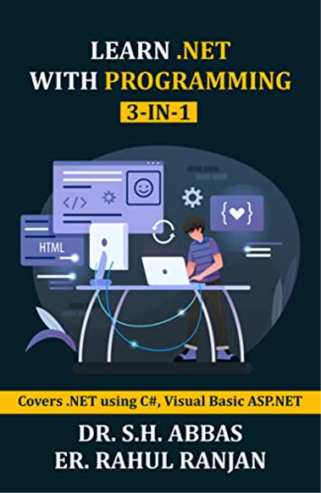 Learn .Net with Programming ( 3 in 1 ): Covers .NET using C#, Visual Basic ASP.NET